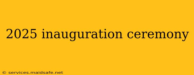 2025 inauguration ceremony