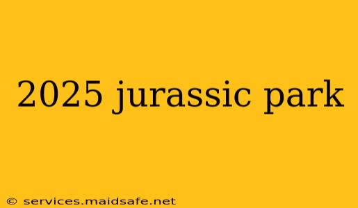 2025 jurassic park