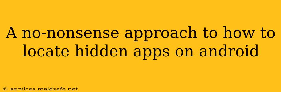 A no-nonsense approach to how to locate hidden apps on android