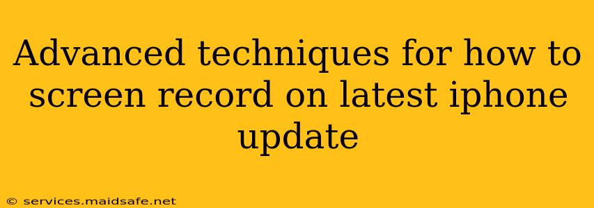 Advanced techniques for how to screen record on latest iphone update