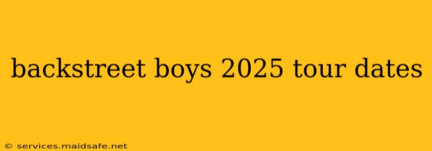 backstreet boys 2025 tour dates