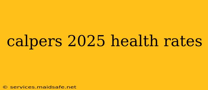 calpers 2025 health rates