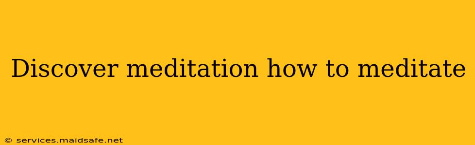 Discover meditation how to meditate