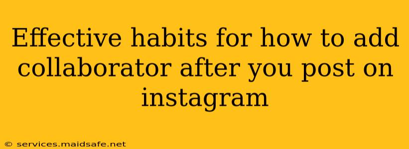 Effective habits for how to add collaborator after you post on instagram