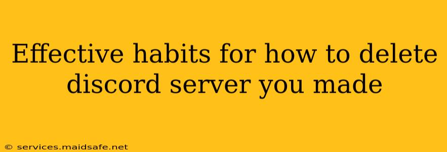 Effective habits for how to delete discord server you made