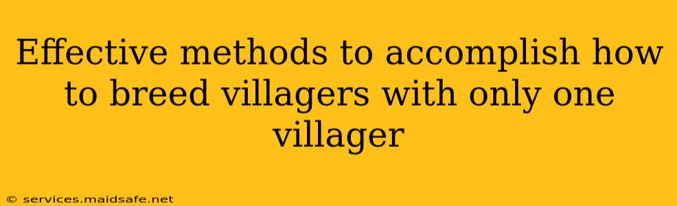 Effective methods to accomplish how to breed villagers with only one villager