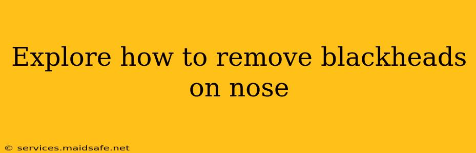 Explore how to remove blackheads on nose