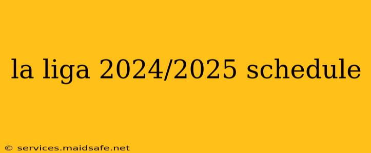 la liga 2024/2025 schedule