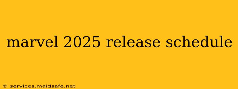 marvel 2025 release schedule