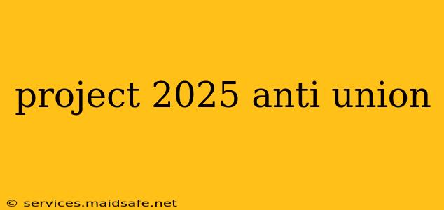 project 2025 anti union