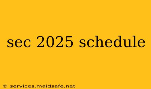 sec 2025 schedule