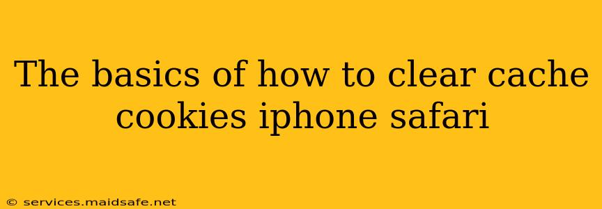 The basics of how to clear cache cookies iphone safari