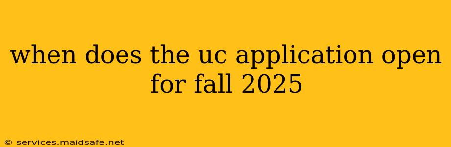 when does the uc application open for fall 2025