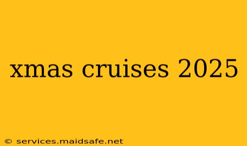 xmas cruises 2025